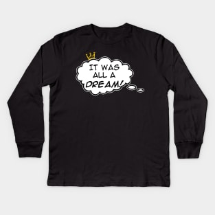 It Was All A Dream Kids Long Sleeve T-Shirt